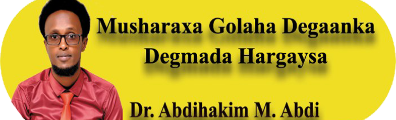MUSHARAXA GOLAHA DEGAANKA DEGMADA HARGAYSA DR. ABDIHAKIM M. ABDI